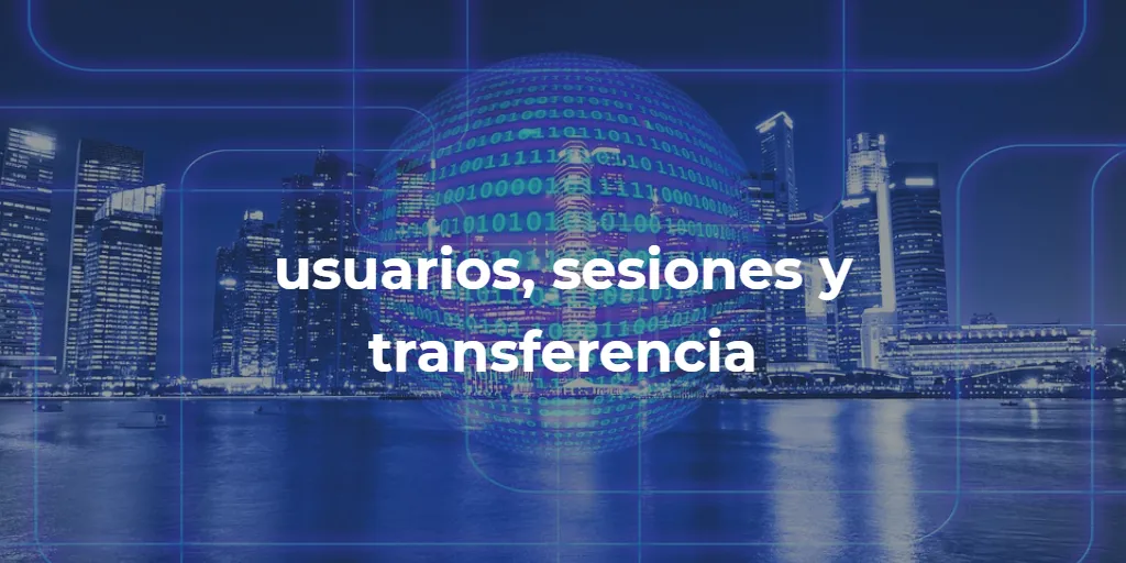 usuarios, sesiones y transferencia
